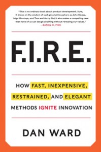Fire: How Fast, Inexpensive, Restrained, and Elegant Methods Ignite Innovation